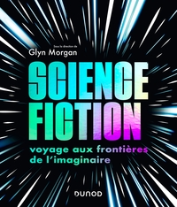 SCIENCE-FICTION: VOYAGE AUX FRONTIERES DE L'IMAGINAIRE