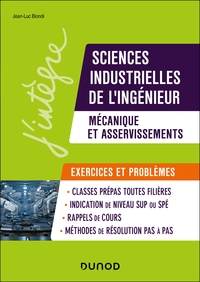 SCIENCES INDUSTRIELLES DE L'INGENIEUR, MECANIQUE ET ASSERVISSEMENTS, EXERCICES ET PROBLEMES - MPSI-P
