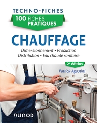 100 FICHES PRATIQUES - CHAUFFAGE - 2E ED. - DIMENSIONNEMENT, PRODUCTION, DISTRIBUTION, EAU CHAUDE SA