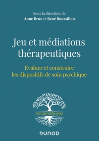 Jeu et médiations thérapeutiques - Evaluer et construire les dispositifs de soin psychiques