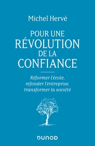 POUR UNE REVOLUTION DE LA CONFIANCE - REFORMER L'ECOLE, REFONDER L'ENTREPRISE, TRANSFORMER LA SOCIET