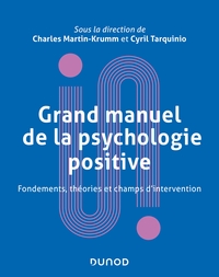 Grand manuel de psychologie positive - Fondements, théories et champs d'intervention