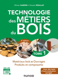 Technologie des métiers du bois - Tome 1 - 3e éd. - Matériaux bois - Ouvrages - Produits et composan