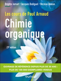 LES COURS DE PAUL ARNAUD - COURS DE CHIMIE ORGANIQUE - 21E ED. - COURS AVEC 350 QUESTIONS ET EXERCIC