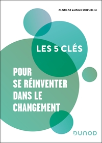 LES 5 CLES POUR SE REINVENTER DANS LE CHANGEMENT