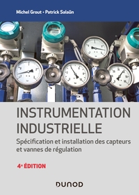 Instrumentation industrielle - 4e éd. - Spécification et installation des capteurs et vannes de régu