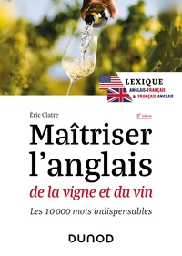 MAITRISER L'ANGLAIS DE LA VIGNE ET DU VIN - 2E ED. - LES 10 000 MOTS INDISPENSABLES