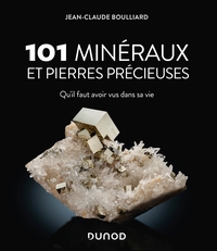 101 MINERAUX ET PIERRES PRECIEUSES - QU'IL FAUT AVOIR VUS DANS SA VIE