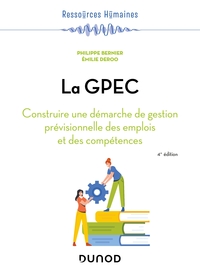 LA GPEC - 4E ED./ABANDON - CONSTRUIRE UNE DEMARCHE DE GESTION PREVISIONNELLE DES EMPLOIS ET DES COMP