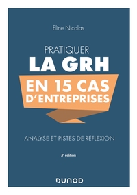 Pratiquer la GRH en 15 cas d'entreprises - 3e éd. - Analyse et pistes de réflexion