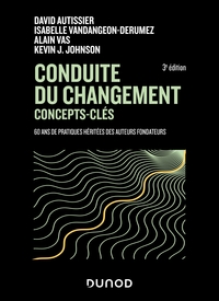 CONDUITE DU CHANGEMENT : CONCEPTS-CLES - 3E ED. - 60 ANS DE PRATIQUES HERITEES DES AUTEURS FONDATEUR