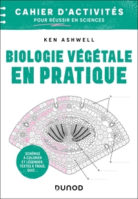 BIOLOGIE VEGETALE EN PRATIQUE - CAHIER D'ACTIVITES POUR REUSSIR EN SCIENCES - COLORIER, ANNOTER, MEM