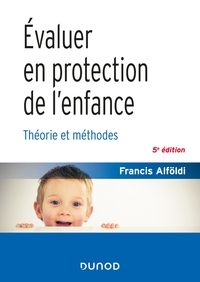 Évaluer en protection de l'enfance - 5 éd. - Théorie et méthodes