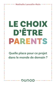 LE CHOIX D'ETRE PARENTS - QUELLE PLACE POUR CE PROJET DANS LE MONDE DE DEMAIN ?