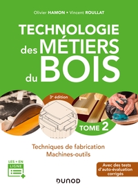 Technologie des métiers du bois - Tome 2 - 3e éd. - Techniques de fabrication et de pose - Machines