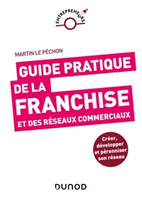 GUIDE PRATIQUE DE LA FRANCHISE ET DES RESEAUX COMMERCIAUX