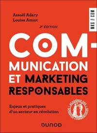 COMMUNICATION ET MARKETING RESPONSABLES - 2E ED. - ENJEUX ET PRATIQUES D'UN SECTEUR EN REVOLUTION