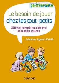 Le besoin de jouer chez les tout-petits - 35 fiches conseils pour les pros de la petite enfance