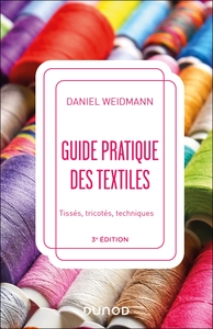 GUIDE PRATIQUE DES TEXTILES - 3E ED. - TISSES, TRICOTES, TECHNIQUES