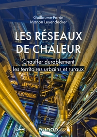 LES RESEAUX DE CHALEUR - CHAUFFER DURABLEMENT LES TERRITOIRES URBAINS ET RURAUX