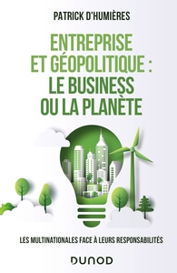 ENTREPRISE ET GEOPOLITIQUE : LE BUSINESS OU LA PLANETE - LES MULTINATIONALES FACE A LEURS RESPONSABI