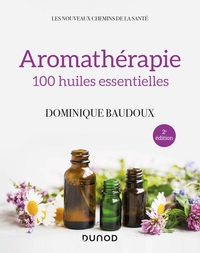 Aromathérapie - 2e éd. - 100 huiles essentielles