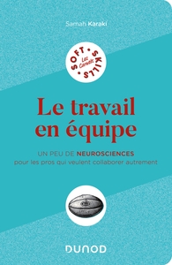 LE TRAVAIL EN EQUIPE - UN PEU DE NEUROSCIENCES POUR LES PROS QUI VEULENT COLLABORER AUTREMENT