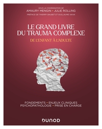 LE GRAND LIVRE DU TRAUMA COMPLEXE - DE L'ENFANT A L'ADULTE - FONDEMENTS - ENJEUX CLINIQUES - PSYCHOP