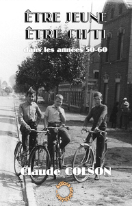 ETRE JEUNE ETRE CH'TI - DANS LES ANNEES 50 - 60