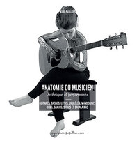 ANATOMIE DU MUSICIEN - TECHNIQUE ET PERFORMANCE - GUITARES, BASSES, LUTHS, UKULELES, MANDOLINES, OUD