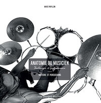 ANATOMIE DU MUSICIEN - TECHNIQUE ET PERFORMANCE - BATTERIE ET PERCUSSIONS