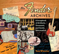 TOM WHEELER : THE FENDER, ARCHIVES - A SCRAPBOOK OF ARTIFACTS, TREASURES, AND INSIDE INFORMATION