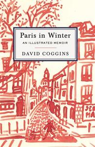 DAVID COGGINS PARIS IN WINTER AN ILLUSTRATED MEMOIR /ANGLAIS