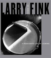 LARRY FINK: HANDS ON / A PASSIONATE LIFE OF LOOKING /ANGLAIS