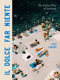 Il Dolce Far Niente The Italian Way of Summer /anglais
