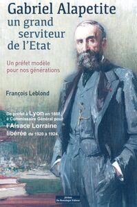 Gabriel Alapetite - Un Grand Serviteur De L'Etat