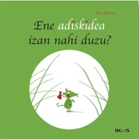 Ene adiskidea izan nahi duzu ?