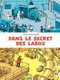 DANS LE SECRET DES LABOS - VISITEZ LES PLUS GRANDS SITES SCIENTIFIQUES ET TECHNIQUES DE FRANCE ET AL