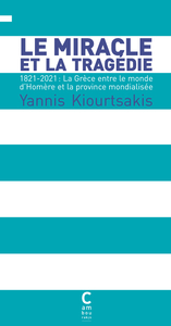 LE MIRACLE ET LA TRAGEDIE - 1821-2021 : LA GRECE ENTRE LE MONDE D'HOMERE ET LA PROVINCE MONDIALIEE