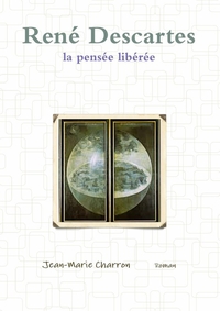 RENE DESCARTES, LA PENSEE LIBEREE