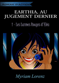 EARTHIA, AU JUGEMENT DERNIER - LES LARMES ROUGES D'ELEA