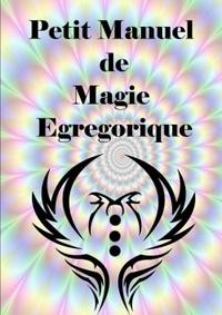 PETIT MANUEL DE MAGIE EGREGORIQUE