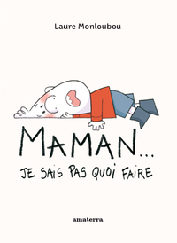 MAMAN ! J'SAIS PAS QUOI FAIRE