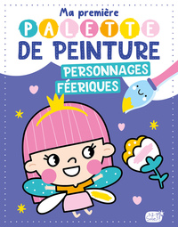 MA PREMIÈRE PALETTE DE PEINTURE - PERSONNAGES FÉERIQUES