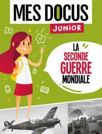 MES DOCUS JUNIOR - LA SECONDE GUERRE MONDIALE