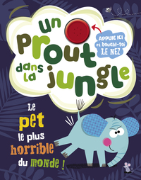 Un prout dans la jungle - Le pet le plus horrible du monde !