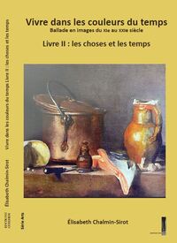 Vivre dans les couleurs du temps, ballade en images du XIe eu XXIe siècle, livre 2 :  choses et temp