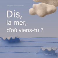 DIS, LA MER, D'OÙ VIENS-TU ?