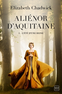 ALIENOR D'AQUITAINE, T1 : L'ETE D'UNE REINE