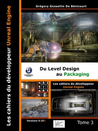 LES CAHIERS D'UNREAL ENGINE TOME 3: DU LEVEL DESIGN AU PACKAGING